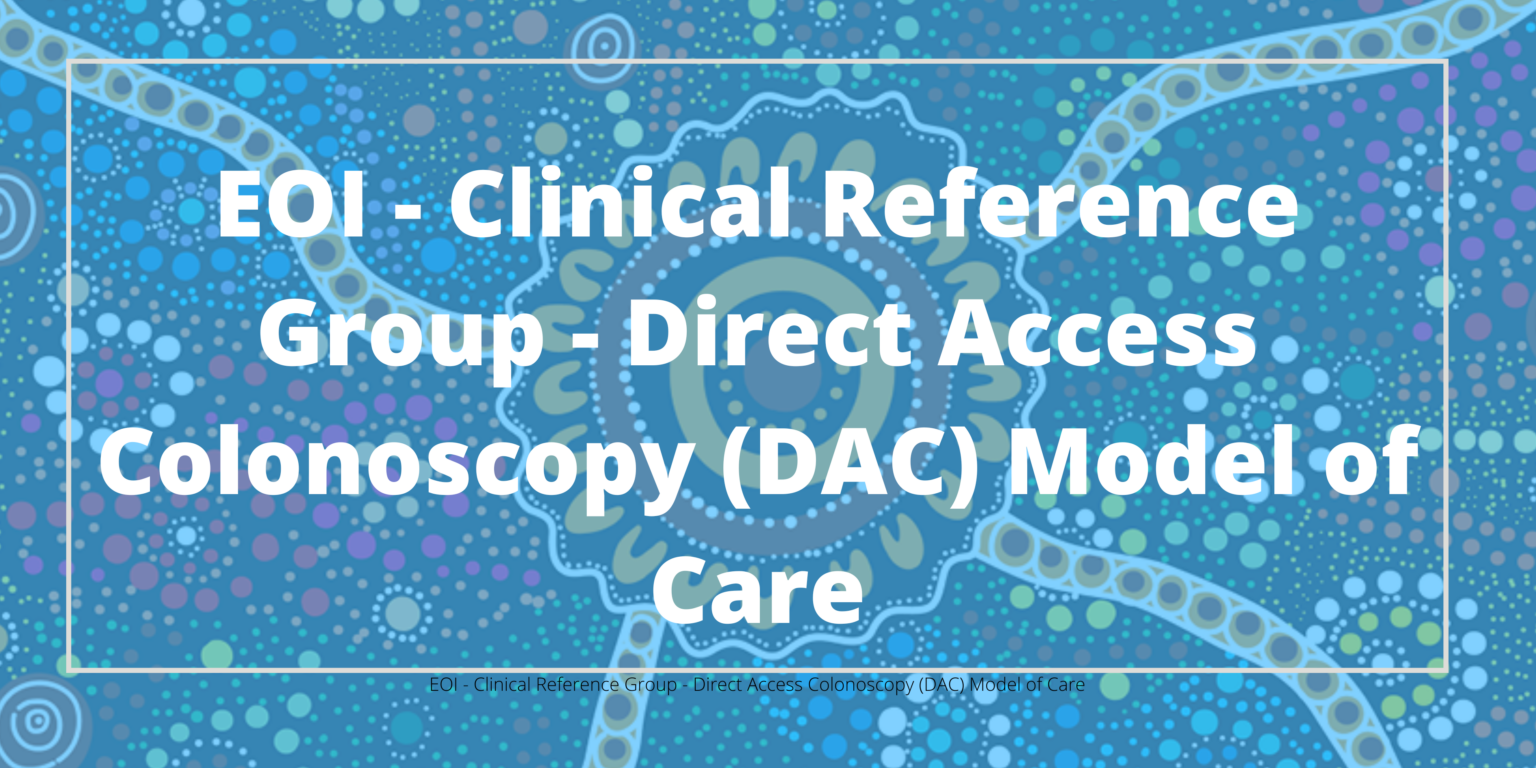 EOI – Clinical Reference Group – Direct Access Colonoscopy (DAC) Model of Care