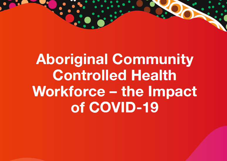 Aboriginal Community Controlled Health Workforce Report – the Impact of COVID-19